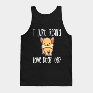 I Just Really Love Dogs, OK? design Tank Top